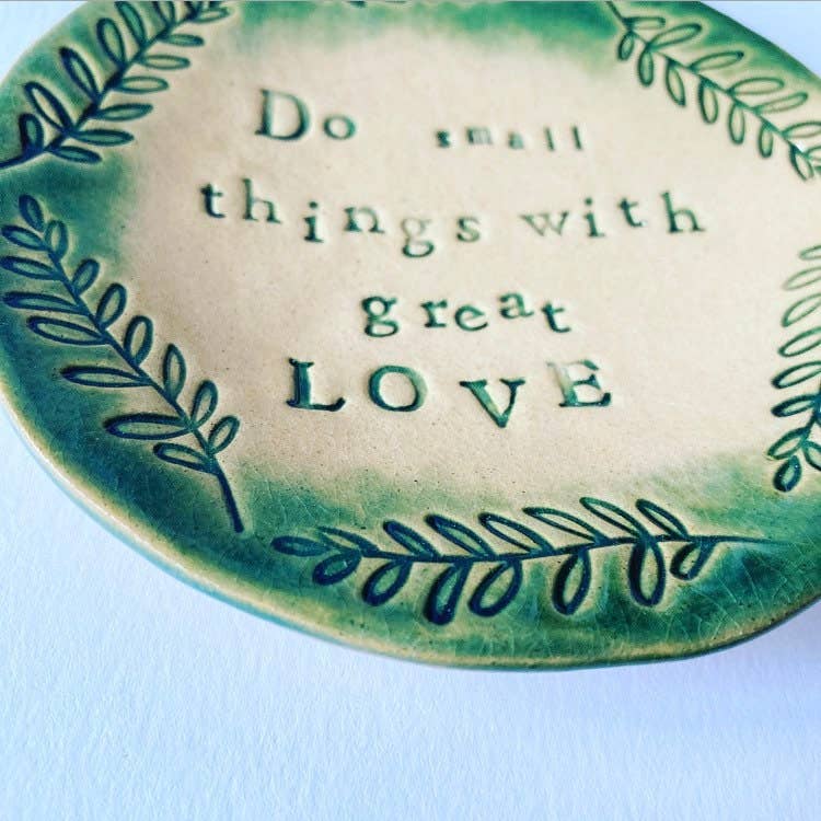 Do Small Things with great Love - trinket dish